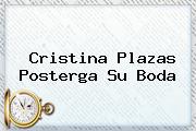 <b>Cristina Plazas</b> Posterga Su Boda