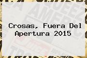 <b>Crosas</b>, Fuera Del Apertura 2015