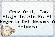 <b>Cruz Azul</b>, Con Flojo Inicio En El Regreso Del <b>Necaxa</b> A Primera