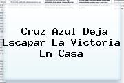 <b>Cruz Azul</b> Deja Escapar La Victoria En Casa