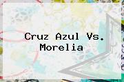 <b>Cruz Azul Vs. Morelia</b>
