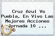 <b>Cruz Azul Vs Puebla</b>, En Vivo Las Mejores Acciones Jornada 10 <b>...</b>