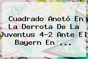 Cuadrado Anotó En La Derrota De La <b>Juventus</b> 4-2 Ante El Bayern En <b>...</b>