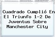 Cuadrado Cumplió En El Triunfo 1-2 De <b>Juventus</b> Sobre Manchester City