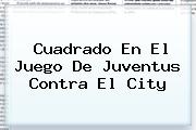 Cuadrado En El Juego De <b>Juventus</b> Contra El City