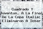 Cuadrado Y <b>Juventus</b>, A La Final De La Copa Italia: Eliminaron A Inter