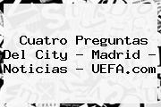 Cuatro Preguntas Del City - Madrid - Noticias - <b>UEFA</b>.com
