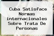 Cuba Satisface Normas <b>internacionales</b> Sobre Trata De Personas