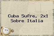 Cuba Sufre, 2x1 Sobre <b>Italia</b>