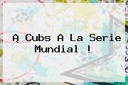 ¡ <b>Cubs</b> A La Serie Mundial !