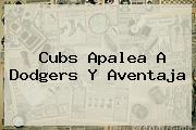 Cubs Apalea A <b>Dodgers</b> Y Aventaja