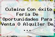 Culmina Con <b>éxito</b> Feria De Oportunidades Para Venta O Alquiler De ...