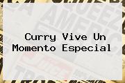 <b>Curry</b> Vive Un Momento Especial