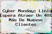 Cyber Monday: <b>Linio</b> Espera Atraer Un 40% Más De Nuevos Clientes