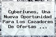 <b>Cyberlunes</b>, Una Nueva Oportunidad Para Los Cazadores De Ofertas <b>...</b>