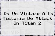 Da Un Vistazo A La Historia De Attack On <b>Titan</b> 2