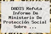 DADIS Refuta Informe De Ministerio De <b>Protección</b> Social Sobre <b>...</b>