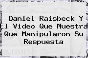 <b>Daniel Raisbeck</b> Y El Video Que Muestra Que Manipularon Su Respuesta