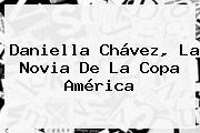 <b>Daniella Chávez</b>, La Novia De La Copa América