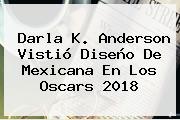 Darla K. Anderson Vistió Diseño De Mexicana En Los <b>Oscars 2018</b>