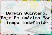 <b>Darwin Quintero</b>, Baja En América Por Tiempo Indefinido