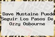 <b>Dave Mustaine</b> Puede Seguir Los Pasos De Ozzy Osbourne
