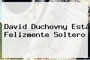 David Duchovny Está Felizmente Soltero