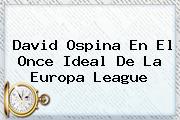 David Ospina En El Once Ideal De La <b>Europa League</b>
