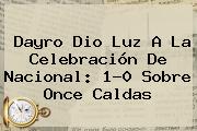 Dayro Dio Luz A La Celebración De <b>Nacional</b>: 1-0 Sobre Once Caldas