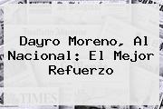 <b>Dayro Moreno</b>, Al Nacional: El Mejor Refuerzo
