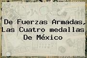 De Fuerzas Armadas, Las Cuatro <b>medallas</b> De <b>México</b>