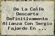 Ver de la calle descarta definitivamente alianza con sergio fajardo en De La Calle Descarta Definitivamente Alianza Con <b>Sergio Fajardo</b> En ...