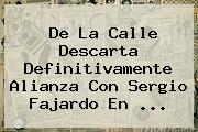 De La Calle Descarta Definitivamente Alianza Con <b>Sergio Fajardo</b> En ...