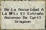 De La Oscuridad A La <b>NFL</b>: El Extraño Ascenso De Cyril Grayson