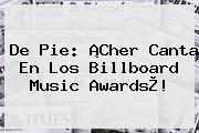 De Pie: ¡<b>Cher</b> Canta En Los Billboard Music Awards®!