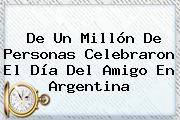 De Un Millón De Personas Celebraron El <b>Día Del Amigo</b> En Argentina