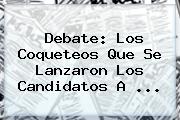 Ver debate los coqueteos que se lanzaron los candidatos a <b>Debate</b>: Los Coqueteos Que Se Lanzaron Los Candidatos A ...