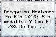 Decepción Mexicana En Río <b>2016</b>: Sin <b>medallas</b> Y Con El 70% De Los ...