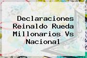 Declaraciones Reinaldo Rueda <b>Millonarios Vs Nacional</b>