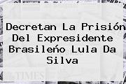 Ver decretan la prision del expresidente brasileno lula da silva Decretan La Prisión Del Expresidente Brasileño <b>Lula Da Silva</b>