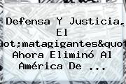 Defensa Y Justicia, El "matagigantes": Ahora Eliminó Al <b>América De</b> ...