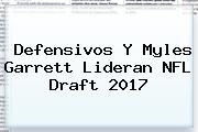 Defensivos Y Myles Garrett Lideran <b>NFL Draft 2017</b>
