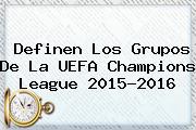 Definen Los Grupos De La UEFA <b>Champions League</b> 2015-2016