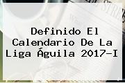 Definido El Calendario De La <b>Liga Águila 2017</b>-I