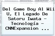 Del Game Boy Al Wii U, El Legado De <b>Satoru Iwata</b> - Tecnología - CNNExpansion <b>...</b>