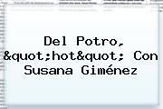 Del Potro, "<b>hot</b>" Con Susana Giménez