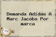 Demanda Adidas A Marc Jacobs Por <b>marca</b>