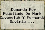 Demanda Por Resultado De <b>Mark Cavendish</b> Y Fernando Gaviria ...