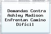 Demandas Contra <b>Ashley Madison</b> Enfrentan Camino Difícil