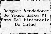 Dengue: Vendedores De Yuyos Salen Al Paso Del <b>Ministerio De Salud</b>